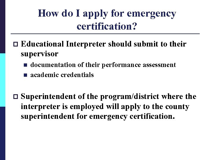 How do I apply for emergency certification? p Educational Interpreter should submit to their