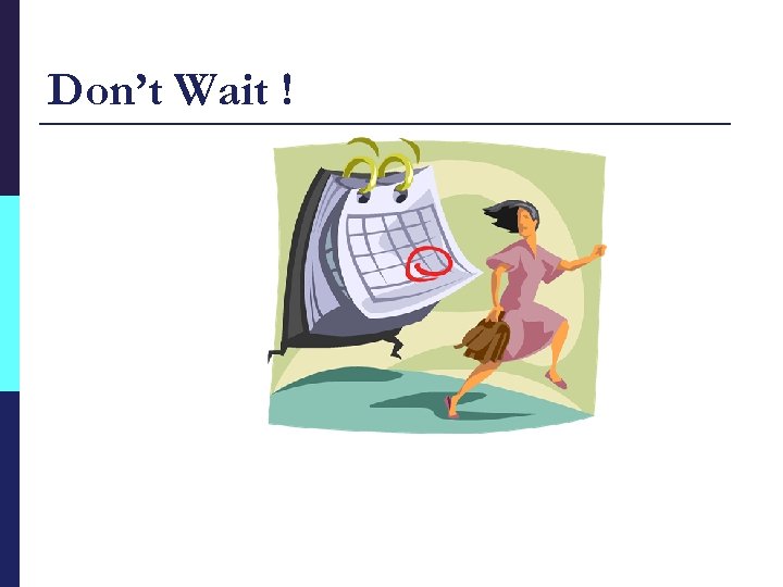 Don’t Wait ! 
