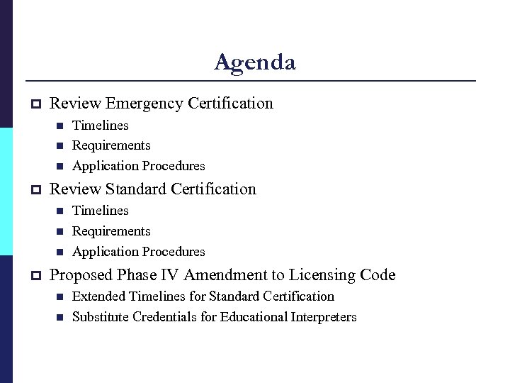 Agenda p Review Emergency Certification n p Review Standard Certification n p Timelines Requirements