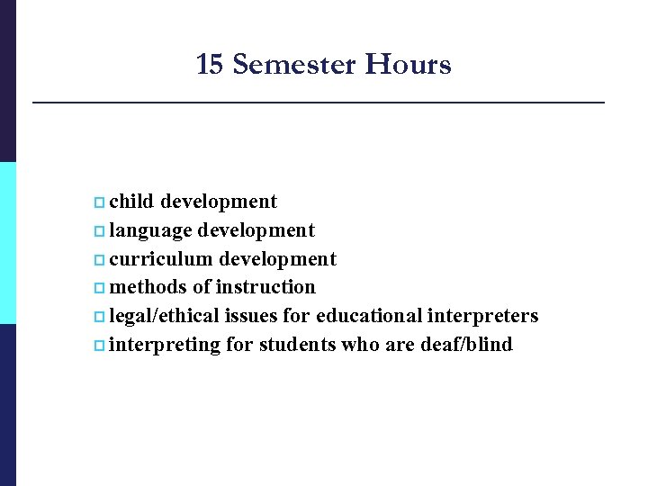 15 Semester Hours p child development p language development p curriculum development p methods