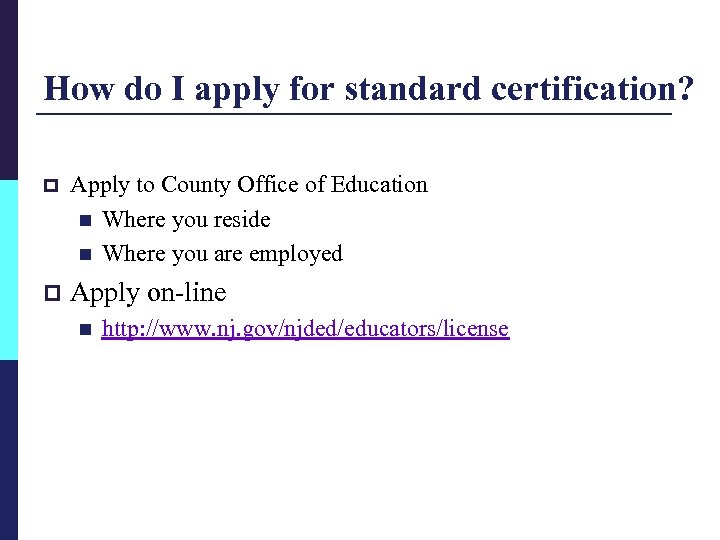 How do I apply for standard certification? p Apply to County Office of Education