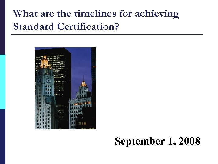 What are the timelines for achieving Standard Certification? September 1, 2008 