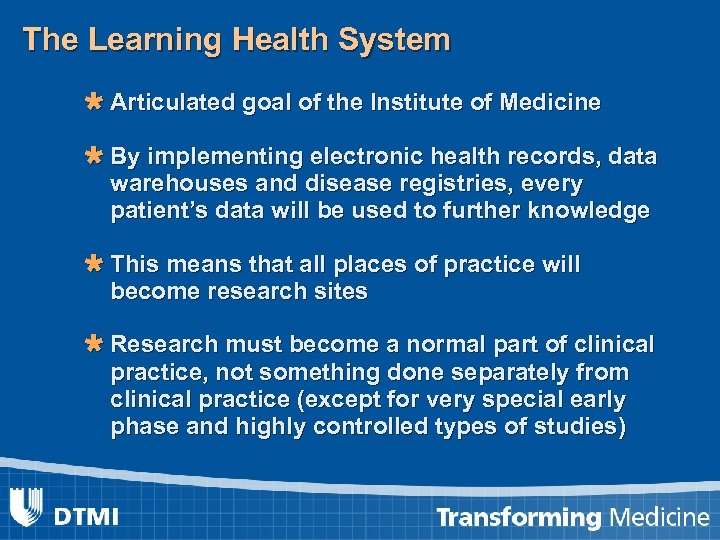 The Learning Health System Ù Articulated goal of the Institute of Medicine Ù By