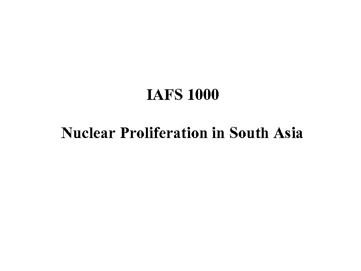 IAFS 1000 Nuclear Proliferation in South Asia 