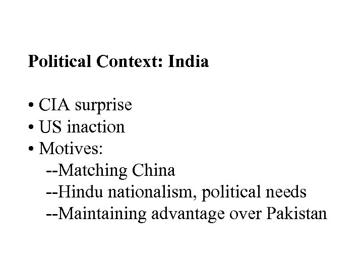 Political Context: India • CIA surprise • US inaction • Motives: --Matching China --Hindu