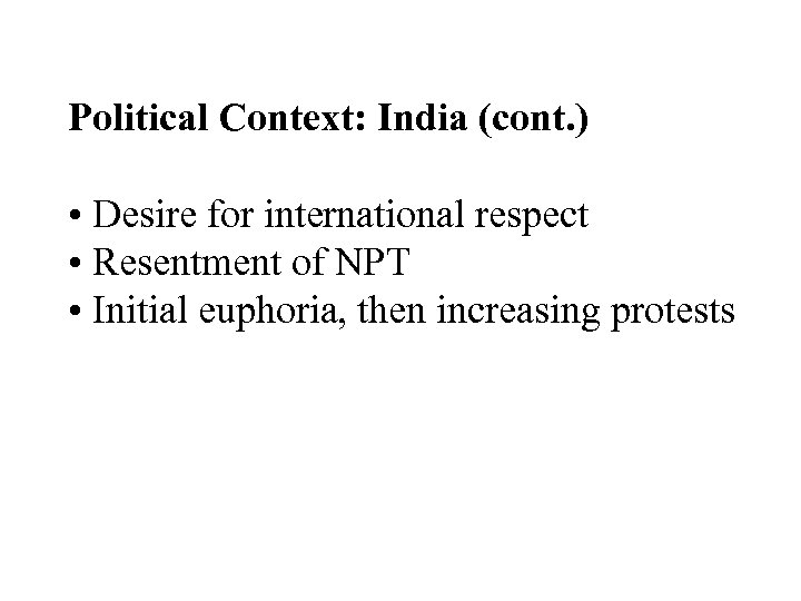 Political Context: India (cont. ) • Desire for international respect • Resentment of NPT