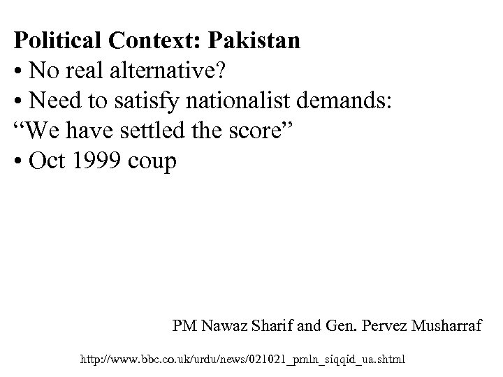 Political Context: Pakistan • No real alternative? • Need to satisfy nationalist demands: “We