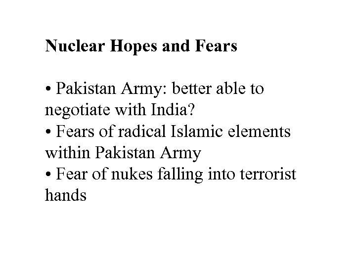 Nuclear Hopes and Fears • Pakistan Army: better able to negotiate with India? •