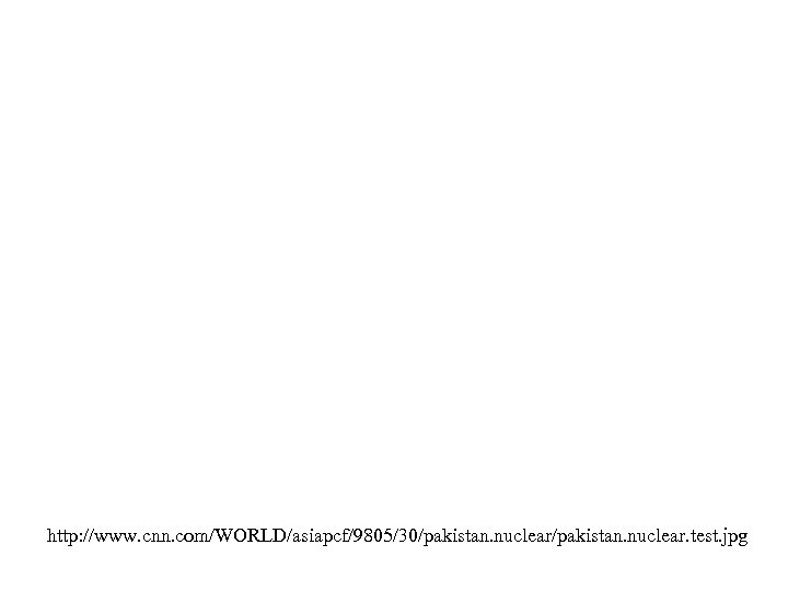 http: //www. cnn. com/WORLD/asiapcf/9805/30/pakistan. nuclear. test. jpg 