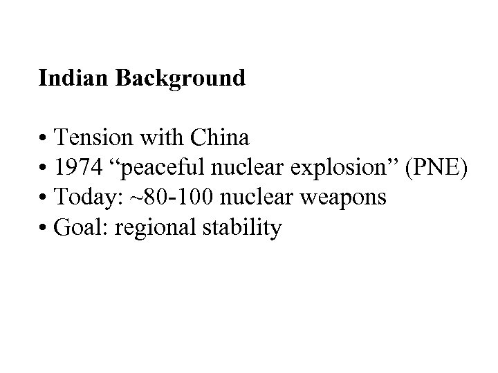 Indian Background • Tension with China • 1974 “peaceful nuclear explosion” (PNE) • Today: