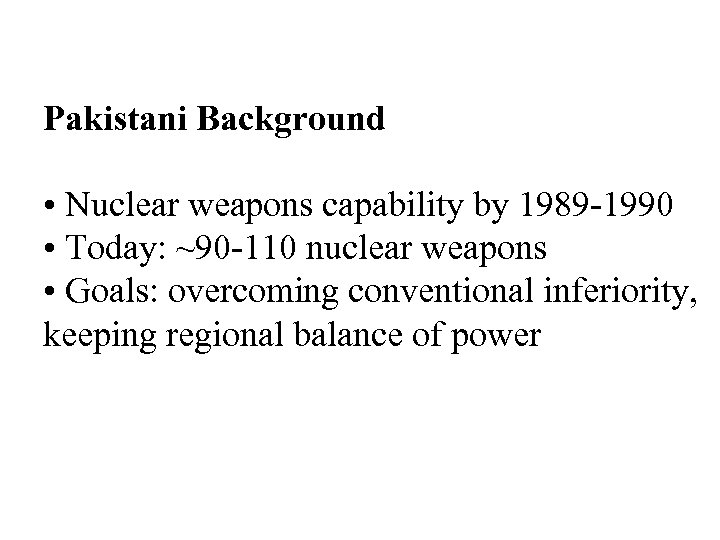 Pakistani Background • Nuclear weapons capability by 1989 -1990 • Today: ~90 -110 nuclear