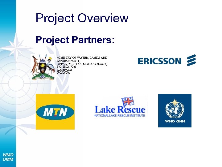 Project Overview Project Partners: MINISTRY OF WATER, LANDS AND ENVIRONMENT, DEPARTMENT OF METEOROLOGY, P.