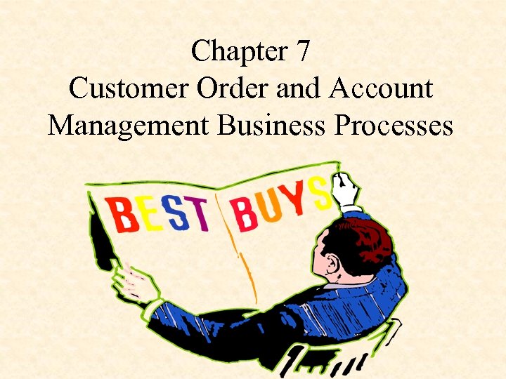 Chapter 7 Customer Order and Account Management Business Processes 