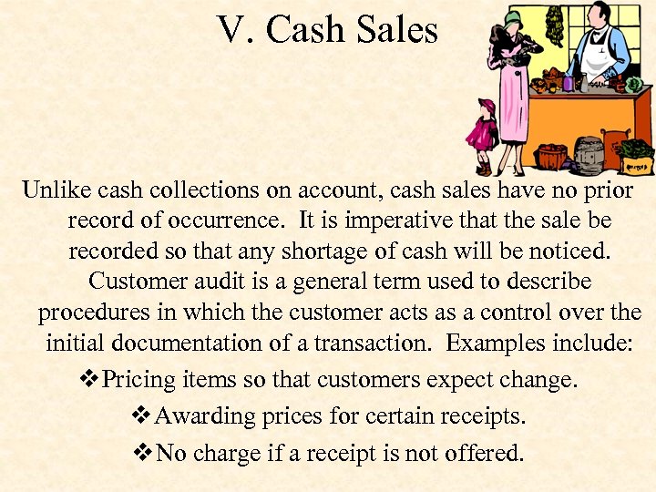 V. Cash Sales Unlike cash collections on account, cash sales have no prior record