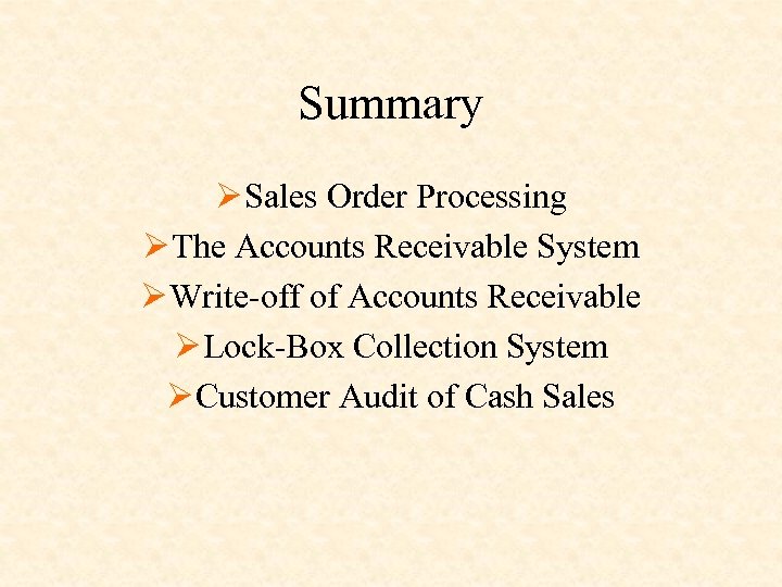 Summary Ø Sales Order Processing Ø The Accounts Receivable System Ø Write-off of Accounts