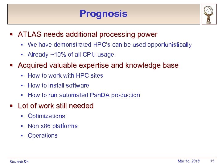 Prognosis § ATLAS needs additional processing power § We have demonstrated HPC’s can be