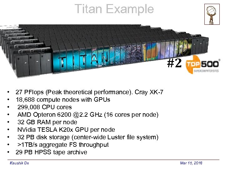 Titan Example #2 • 27 PFlops (Peak theoretical performance). Cray XK-7 • 18, 688
