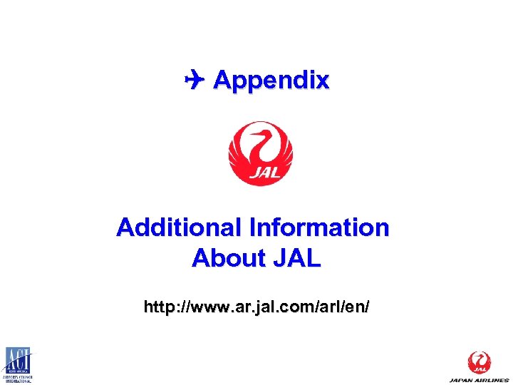 Q Appendix Additional Information About JAL http: //www. ar. jal. com/arl/en/ 