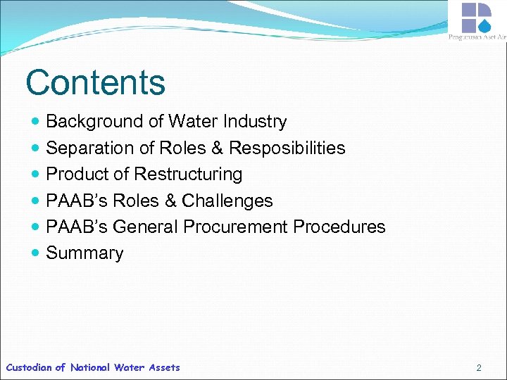 Contents Background of Water Industry Separation of Roles & Resposibilities Product of Restructuring PAAB’s