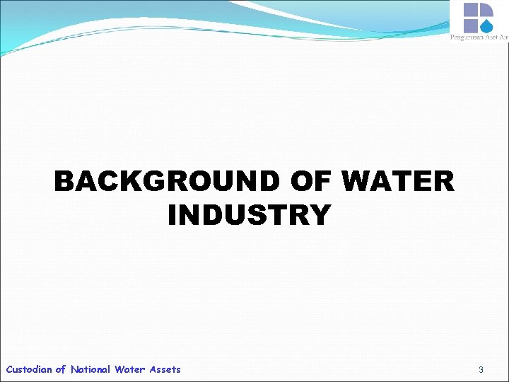 BACKGROUND OF WATER INDUSTRY Custodian of National Water Assets 3 