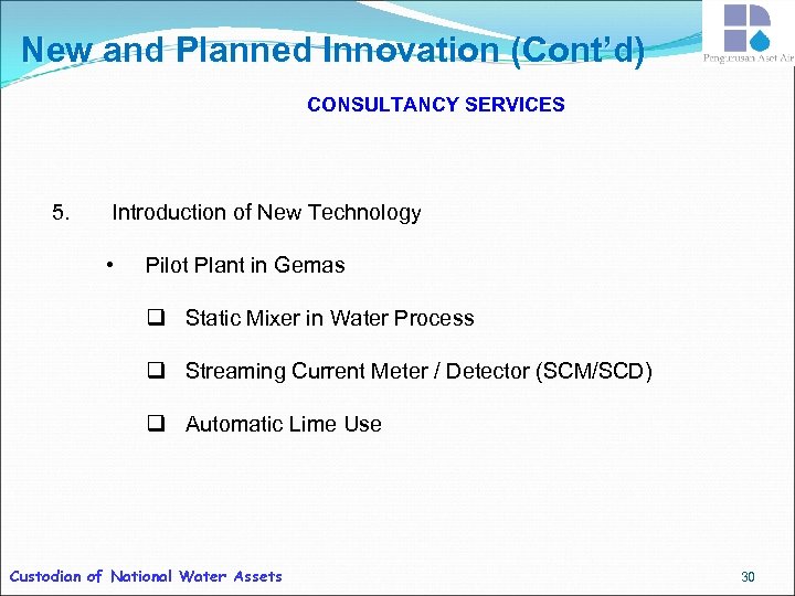 New and Planned Innovation (Cont’d) CONSULTANCY SERVICES 5. Introduction of New Technology • Pilot