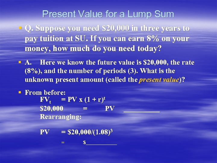 Present Value for a Lump Sum § Q. Suppose you need $20, 000 in