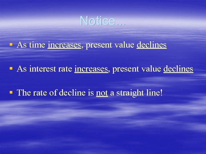 Notice. . . § As time increases, present value declines § As interest rate