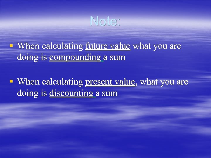 Note: § When calculating future value what you are doing is compounding a sum
