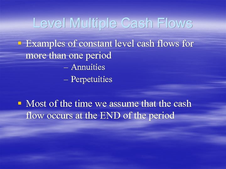 Level Multiple Cash Flows § Examples of constant level cash flows for more than