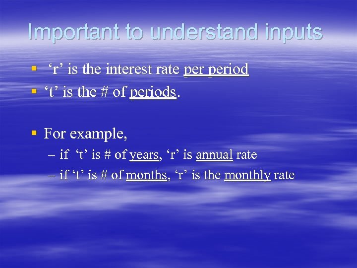 Important to understand inputs § ‘r’ is the interest rate period § ‘t’ is