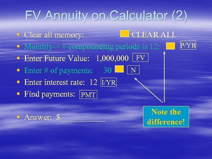 FV Annuity on Calculator (2) § § § Clear all memory: CLEAR ALL Monthly->