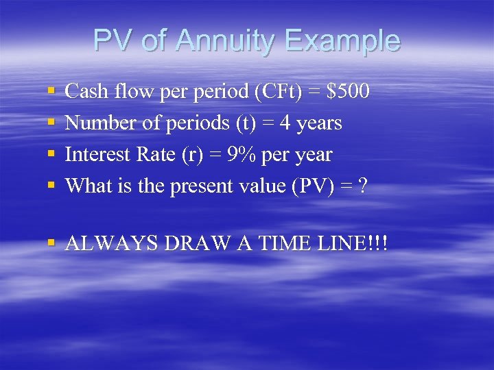 PV of Annuity Example § § Cash flow period (CFt) = $500 Number of