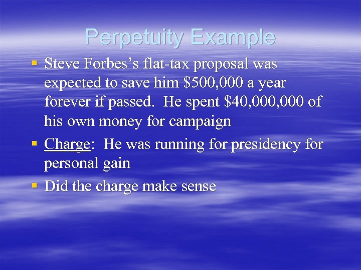 Perpetuity Example § Steve Forbes’s flat-tax proposal was expected to save him $500, 000