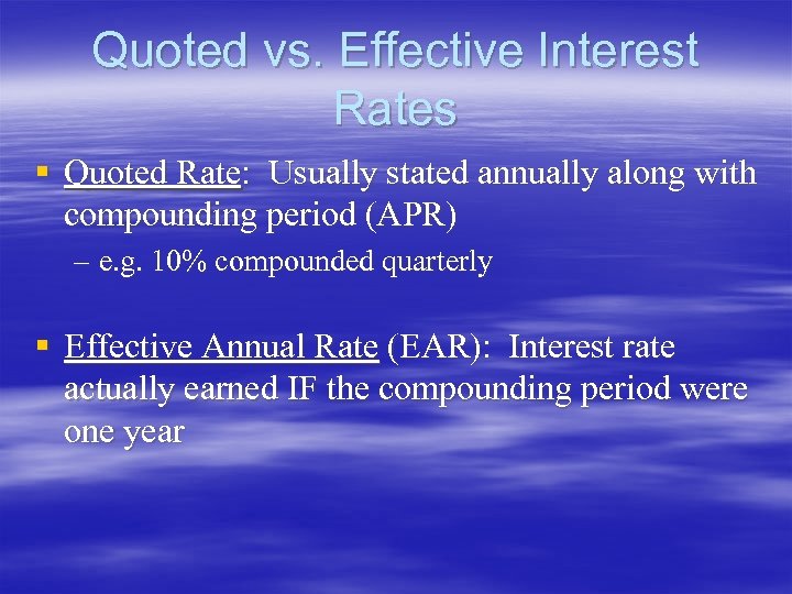Quoted vs. Effective Interest Rates § Quoted Rate: Usually stated annually along with compounding