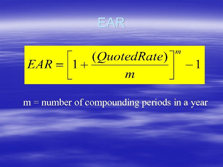 EAR m = number of compounding periods in a year 