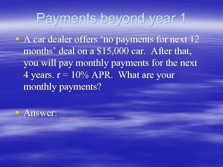 Payments beyond year 1 § A car dealer offers ‘no payments for next 12