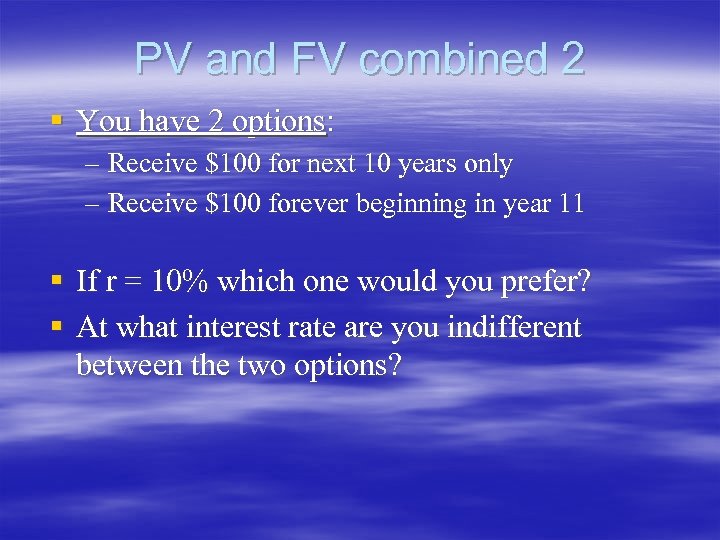 PV and FV combined 2 § You have 2 options: – Receive $100 for