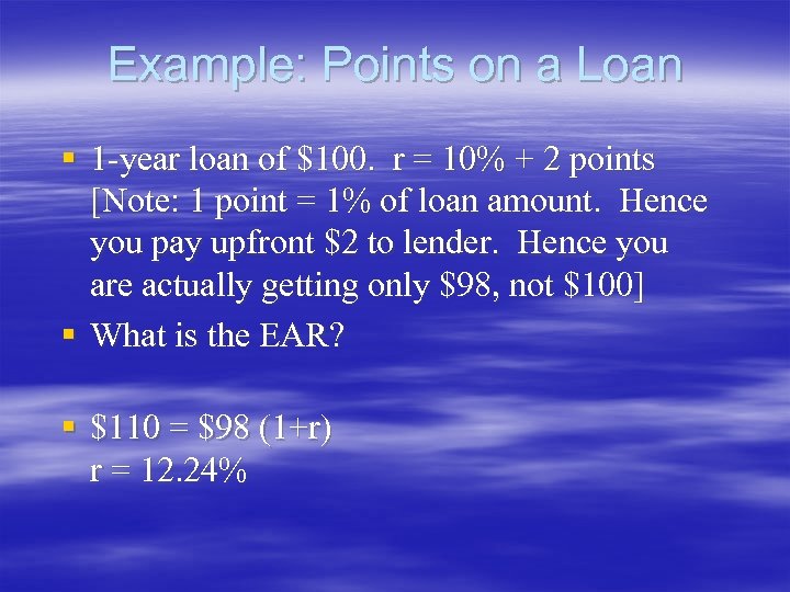 Example: Points on a Loan § 1 -year loan of $100. r = 10%