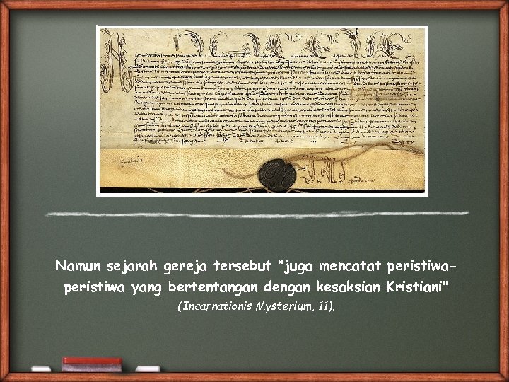 Namun sejarah gereja tersebut "juga mencatat peristiwa yang bertentangan dengan kesaksian Kristiani" (Incarnationis Mysterium,