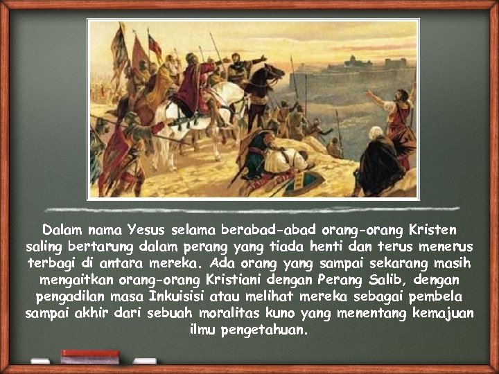 Dalam nama Yesus selama berabad-abad orang-orang Kristen saling bertarung dalam perang yang tiada henti