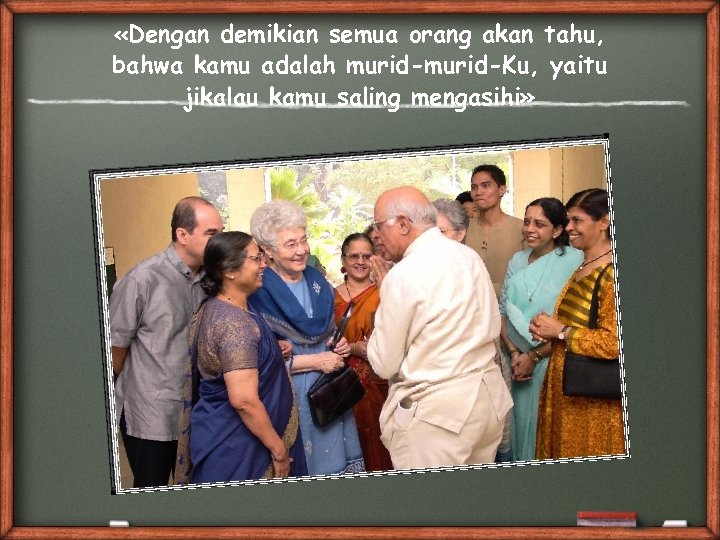  «Dengan demikian semua orang akan tahu, bahwa kamu adalah murid-Ku, yaitu jikalau kamu