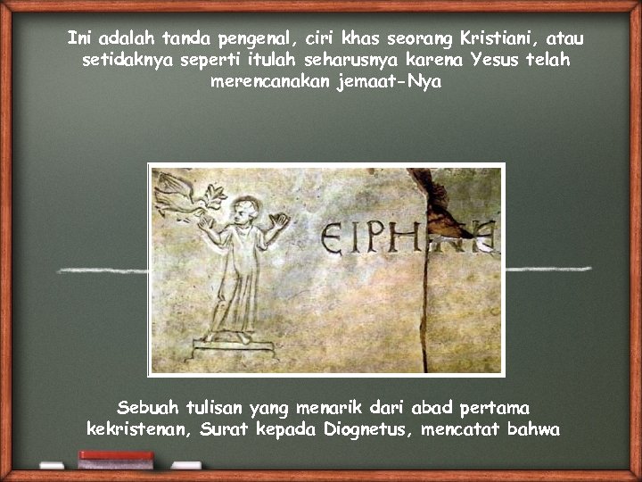 Ini adalah tanda pengenal, ciri khas seorang Kristiani, atau setidaknya seperti itulah seharusnya karena