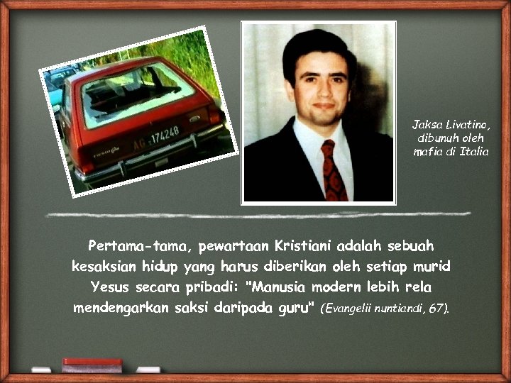 Jaksa Livatino, dibunuh oleh mafia di Italia Pertama-tama, pewartaan Kristiani adalah sebuah kesaksian hidup