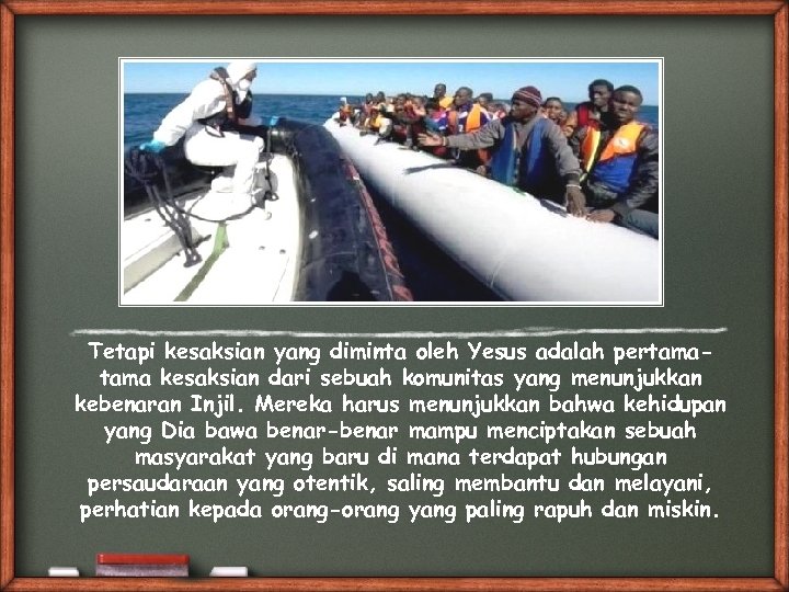 Tetapi kesaksian yang diminta oleh Yesus adalah pertama kesaksian dari sebuah komunitas yang menunjukkan