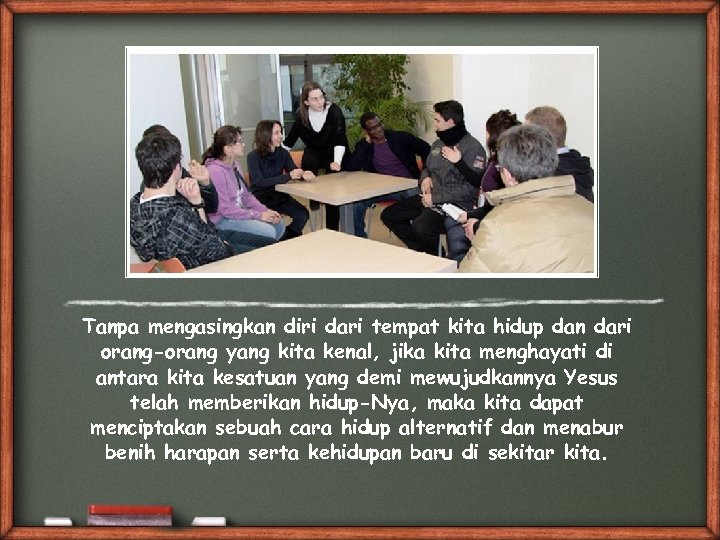 Tanpa mengasingkan diri dari tempat kita hidup dan dari orang-orang yang kita kenal, jika