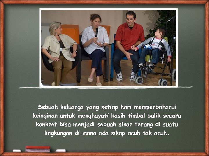 Sebuah keluarga yang setiap hari memperbaharui keinginan untuk menghayati kasih timbal balik secara konkret