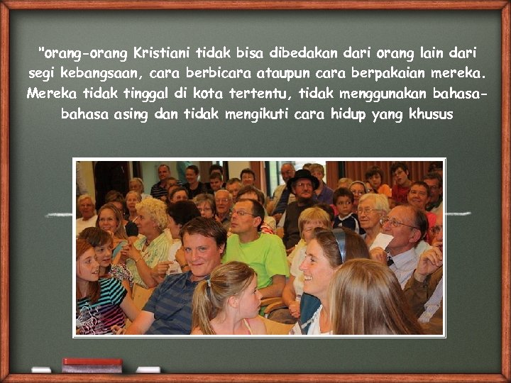 "orang-orang Kristiani tidak bisa dibedakan dari orang lain dari segi kebangsaan, cara berbicara ataupun