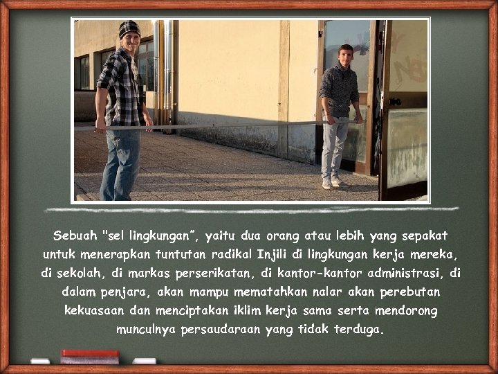 Sebuah "sel lingkungan”, yaitu dua orang atau lebih yang sepakat untuk menerapkan tuntutan radikal