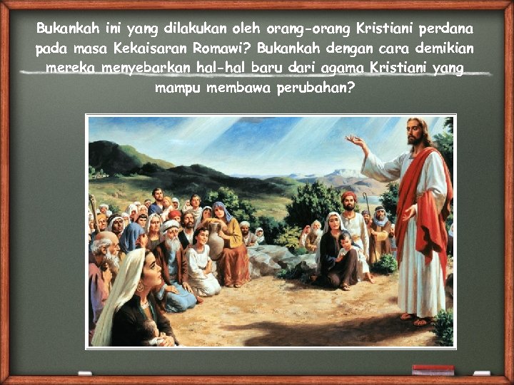 Bukankah ini yang dilakukan oleh orang-orang Kristiani perdana pada masa Kekaisaran Romawi? Bukankah dengan