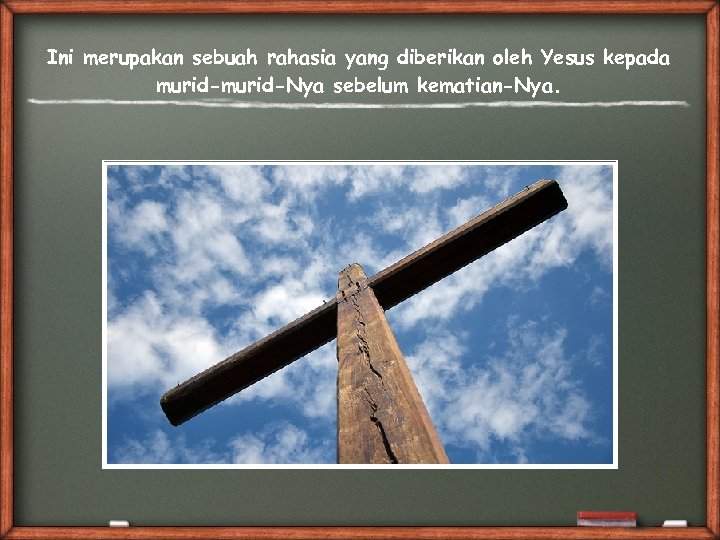 Ini merupakan sebuah rahasia yang diberikan oleh Yesus kepada murid-Nya sebelum kematian-Nya. 